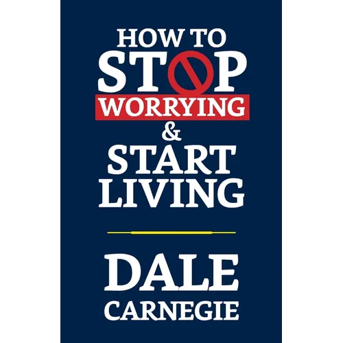 How to Stop Worrying & Start Living - Paperback