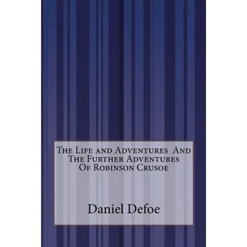 The Life and Adventures And The Further Adventures Of Robinson Crusoe - Paperback