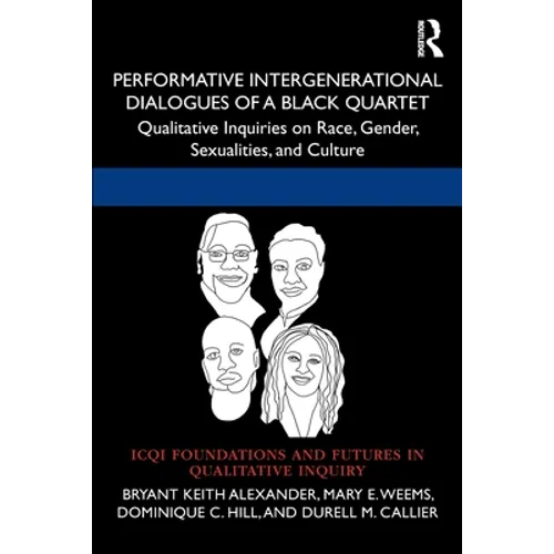 Performative Intergenerational Dialogues of a Black Quartet: Qualitative Inquiries on Race, Gender, Sexualities, and Culture - Paperback