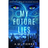 My Future Lies: (A YA Sci Fi Time Travel Novel) - Paperback