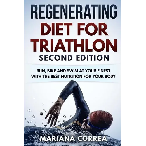 REGENERATING DIET FOR TRIATHLON SECOND EDiTION: RUN, BIKE AND SWIM AT YOUR FINEST WiTH THE BEST NUTRITION FOR YOUR BODY - Paperback
