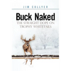 Buck Naked: The Straight Dope on Trophy Whitetails - Paperback