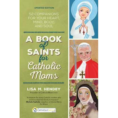 A Book of Saints for Catholic Moms: 52 Companions for Your Heart, Mind, Body, and Soul - Paperback
