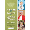 A Book of Saints for Catholic Moms: 52 Companions for Your Heart, Mind, Body, and Soul - Paperback