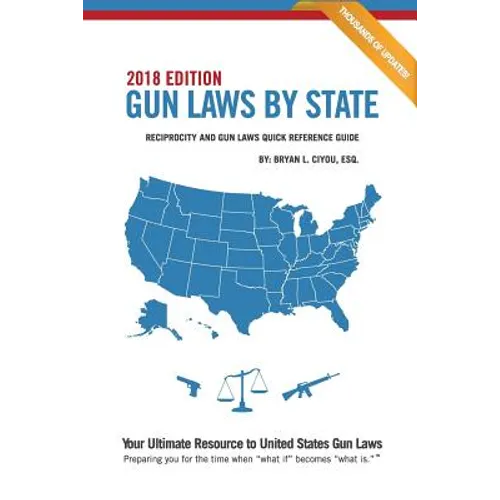 Gun Laws By State 2018 Edition: Reciprocity And Gun Laws Quick Reference Guide - Paperback