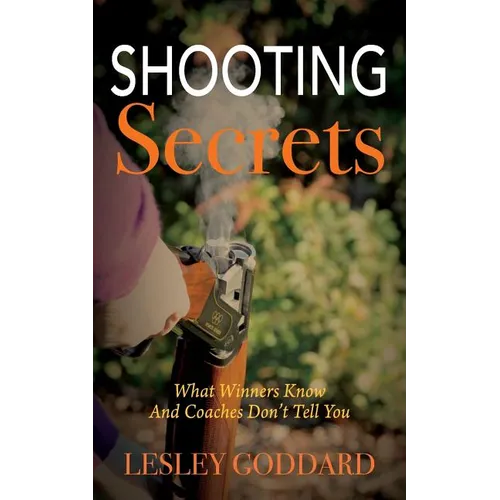 Shooting Secrets: What Winners Know And Coaches Don't Tell You - Paperback