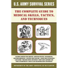 The Complete U.S. Army Survival Guide to Medical Skills, Tactics, and Techniques - Paperback