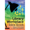 The Library Workplace Idea Book: Proactive Steps for Positive Change - Paperback