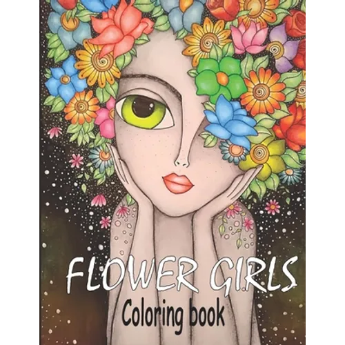 Flower Girls: Coloring book Book with Cute Girls, Fun Hair Styles, and Beautiful Floral Designs for Relaxation - Paperback