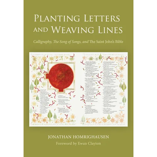 Planting Letters and Weaving Lines: Calligraphy, the Song of Songs, and the Saint John's Bible - Paperback