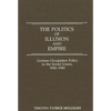 The Politics of Illusion and Empire: German Occupation Policy in the Soviet Union, 1942-1943 - Hardcover