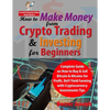 How to Make Money from Crypto Trading & Investing for Beginners: Complete Guide on How to Buy & Sell Bitcoin & Altcoins for Profit, DeFi Yield Farming - Paperback