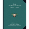 The Life And Work Of Edgar Degas - Paperback