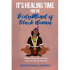 It's Healing Time for the BodyMind of Black Womxn: How to Live a Life You Love and Love the Life You Live - Paperback