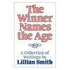 The Winner Names the Age: A Collection of Writings by Lillian Smith - Paperback