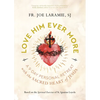 Love Him Ever More: A 9-Day Personal Retreat with the Sacred Heart of Jesus - Paperback