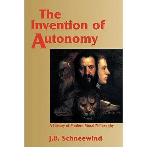 The Invention of Autonomy: A History of Modern Moral Philosophy - Paperback
