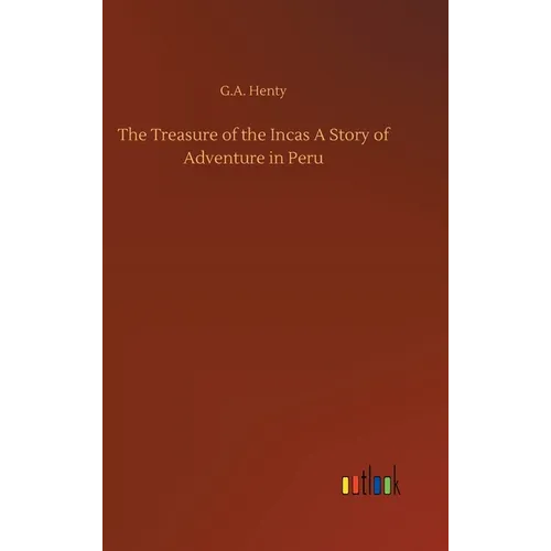 The Treasure of the Incas A Story of Adventure in Peru - Hardcover