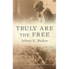 Truly Are the Free - Paperback
