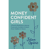 Money Confident Girls: A Parent's Roadmap to Raising Financially Confident Children (From Toddlers to Teens) - Paperback