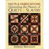 Facts & Fabrications - Unraveling the History of Quilts & Slavery: - 8 Projects - 20 Blocks - First-Person Accounts - Paperback
