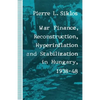 War Finance, Reconstruction, Hyperinflation and Stabilization in Hungary, 1938-48 - Paperback