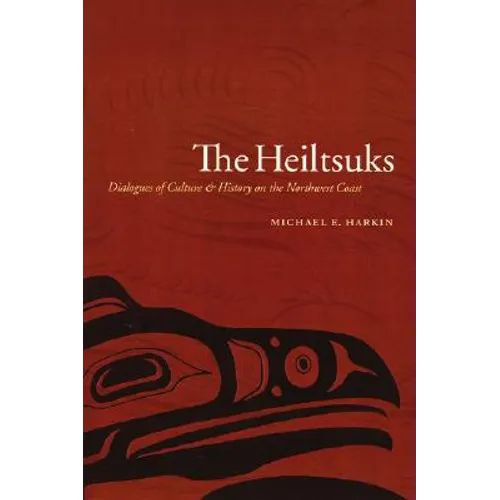 The Heiltsuks: Dialogues of Culture and History on the Northwest Coast - Paperback