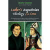 Luther's Augustinian Theology of the Cross: The Augustinianism of Martin Luther's Heidelberg Disputation and the Origins of Modern Philosophy of Relig - Hardcover