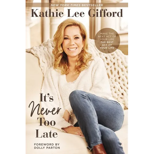 It's Never Too Late: Make the Next Act of Your Life the Best Act of Your Life - Paperback