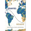 Gravel Roads: One man's quest around the world to heal, and to live a life with no regrets - Paperback