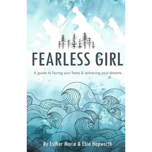 Fearless Girl: A Guide to Facing Your Fears and Achieving Your Dreams - Paperback