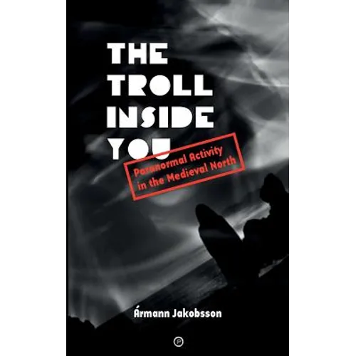 The Troll Inside You: Paranormal Activity in the Medieval North - Paperback