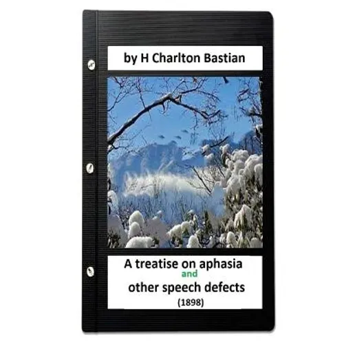 A Treatise on Aphasia and Other Speech Defects (1898) by H Charlton Bastian - Paperback