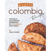 Exotic Colombia Recipes: The Fully Illustrated Cookbook of Colombian Dish Ideas! - Paperback