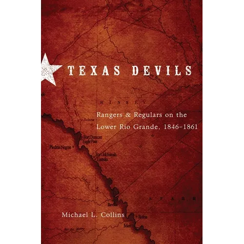 Texas Devils: Rangers and Regulars on the Lower Rio Grande, 1846-1861 - Paperback