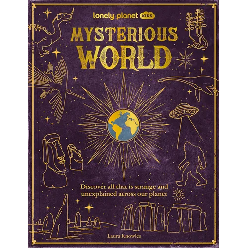 Lonely Planet Kids Mysterious World: 100 Strange & Unexplained Enigmas from the Bermuda Triangle to Bigfoot & Area 51 Packed with Fun Facts, Photograp - Hardcover