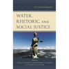 Water, Rhetoric, and Social Justice: A Critical Confluence - Paperback