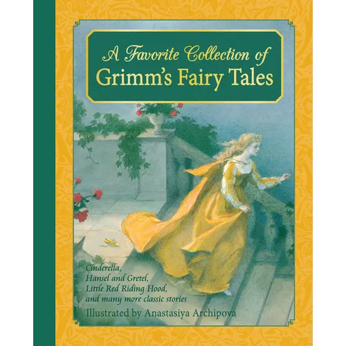 A Favorite Collection of Grimm's Fairy Tales: Cinderella, Little Red Riding Hood, Snow White and the Seven Dwarfs and Many More Classic Stories - Hardcover