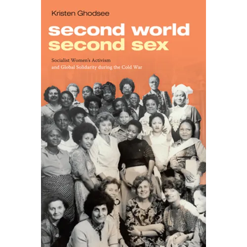 Second World, Second Sex: Socialist Women's Activism and Global Solidarity During the Cold War - Paperback