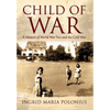 Child of War: A Memoir of World War Two and the Cold War - Hardcover