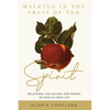 Walking in the Fruit of the Spirit: Releasing the Nature and Power of God in Your Life - Paperback