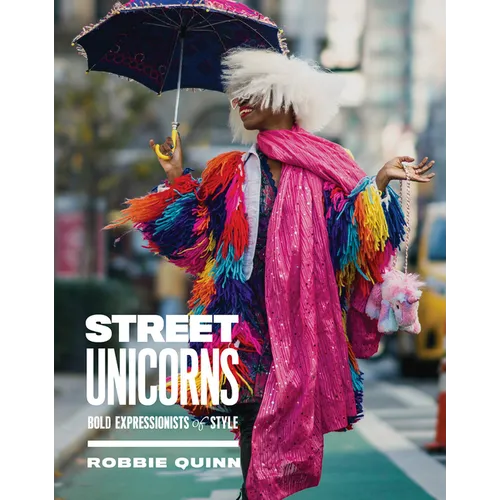 Street Unicorns: Extravagant Fashion Photography from NYC Streets and Beyond - Hardcover