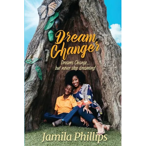 Dream Changer: Dreams Change... but Never Stop Dreaming! - Paperback