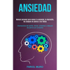 Ansiedad: Manual personal para vencer la ansiedad, la depresión, los ataques de pánico y las fobias (Deshacerse del estrés, fobias, ansiedad y ataques - Paperback