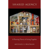 Shared Agency: A Planning Theory of Acting Together - Paperback