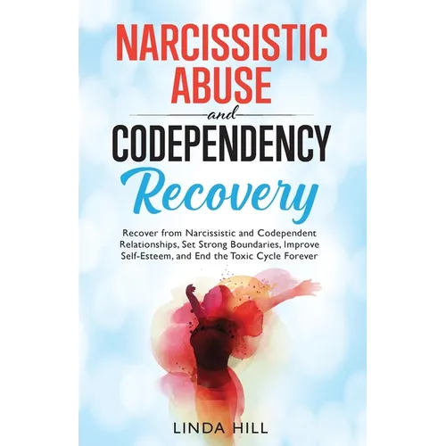 Narcissistic Abuse and Codependency Recovery: Recover from Narcissistic and Codependent Relationships, Set Strong Boundaries, Improve Self-Esteem, and - Paperback