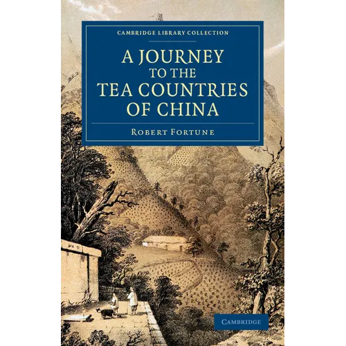 A Journey to the Tea Countries of China: Including Sung-Lo and the Bohea Hills; With a Short Notice of the East India Company's Tea Plantations in T - Paperback