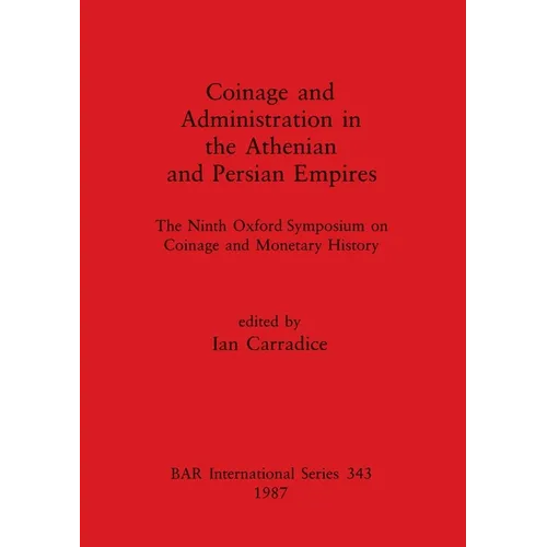 Coinage and Administration in the Athenian and Persian Empires: The Ninth Oxford Symposium on Coinage and Monetary History - Paperback