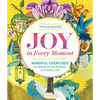 Joy in Every Moment: Mindful Exercises for Waking to the Wonders of Ordinary Life - Paperback