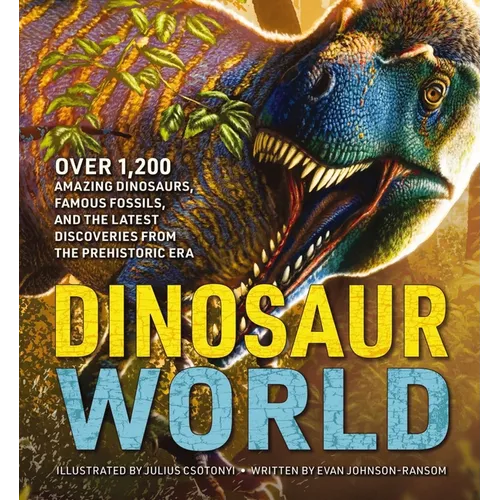 Dinosaur World: Over 1,200 Amazing Dinosaurs, Famous Fossils, and the Latest Discoveries from the Prehistoric Era - Hardcover